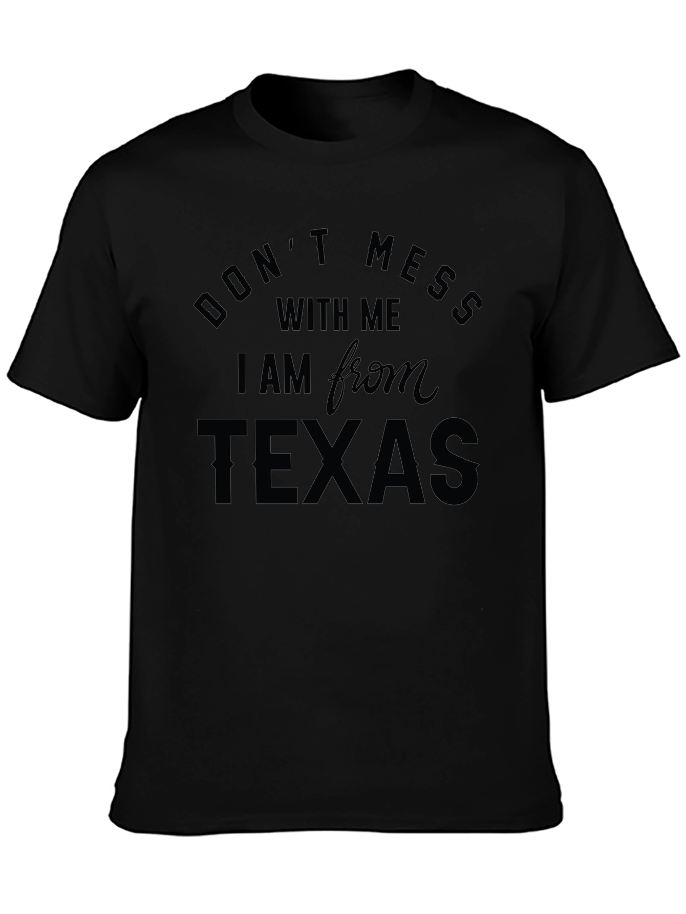 Dont Mess with Me Im from Texas Black T-Shirt