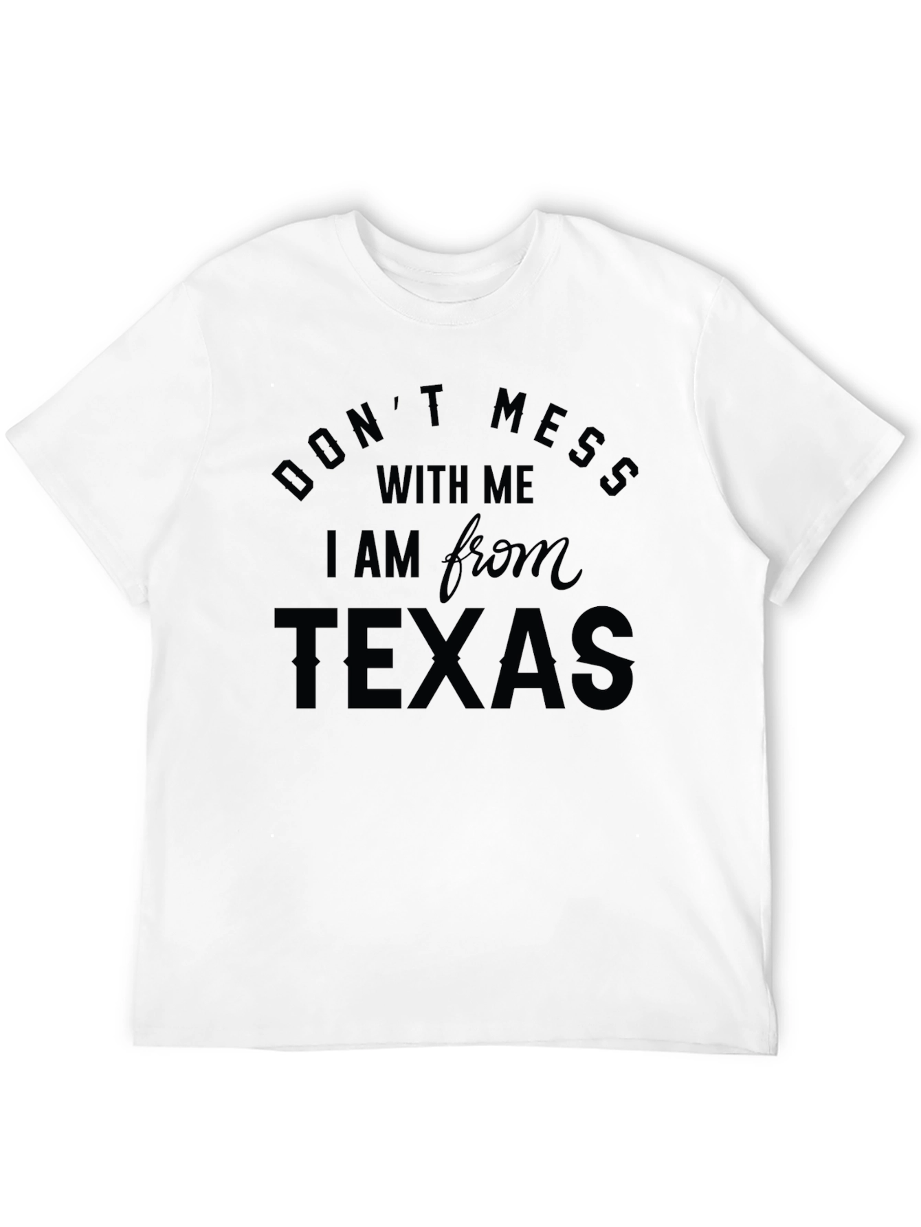 Dont Mess with Me Im from Texas Black T-Shirt