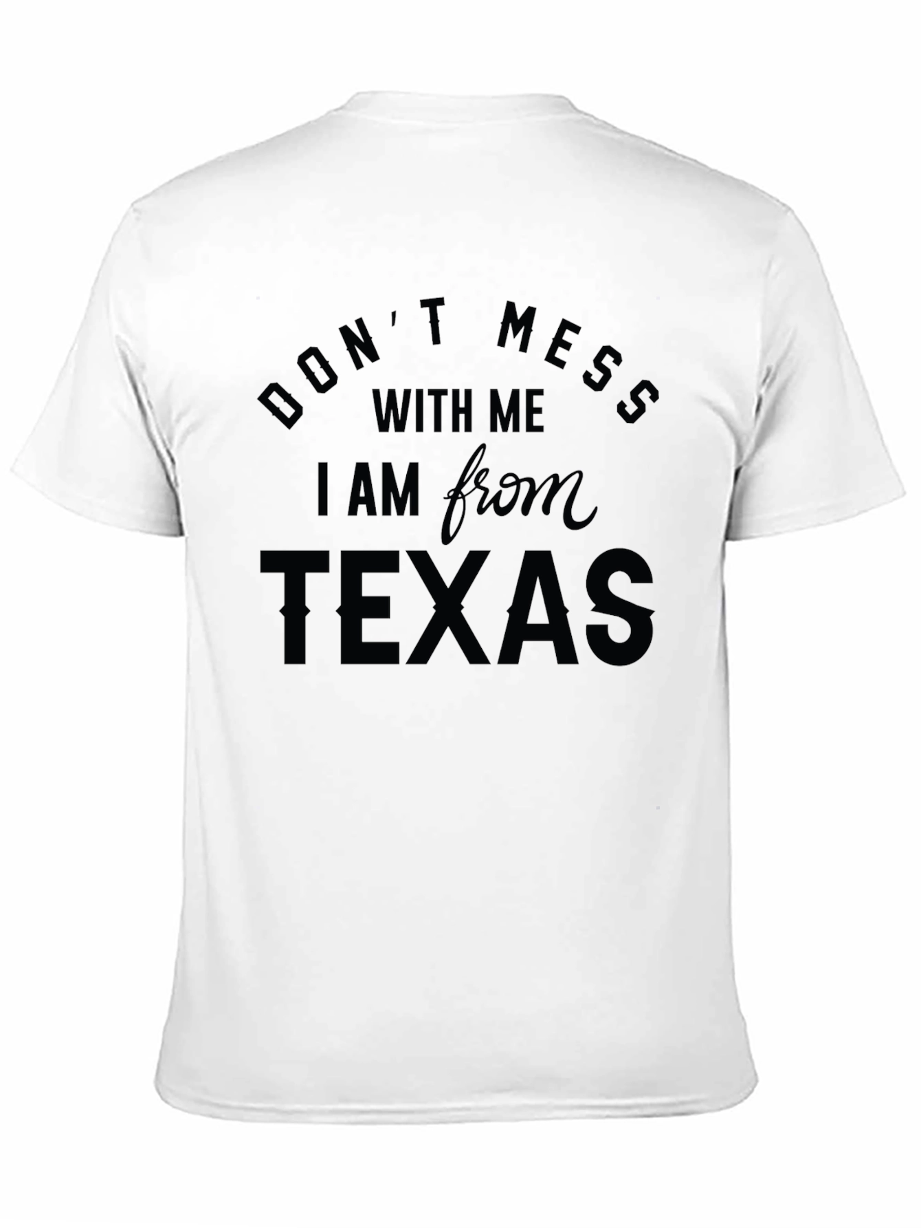 Dont Mess with Me Im from Texas Black T-Shirt