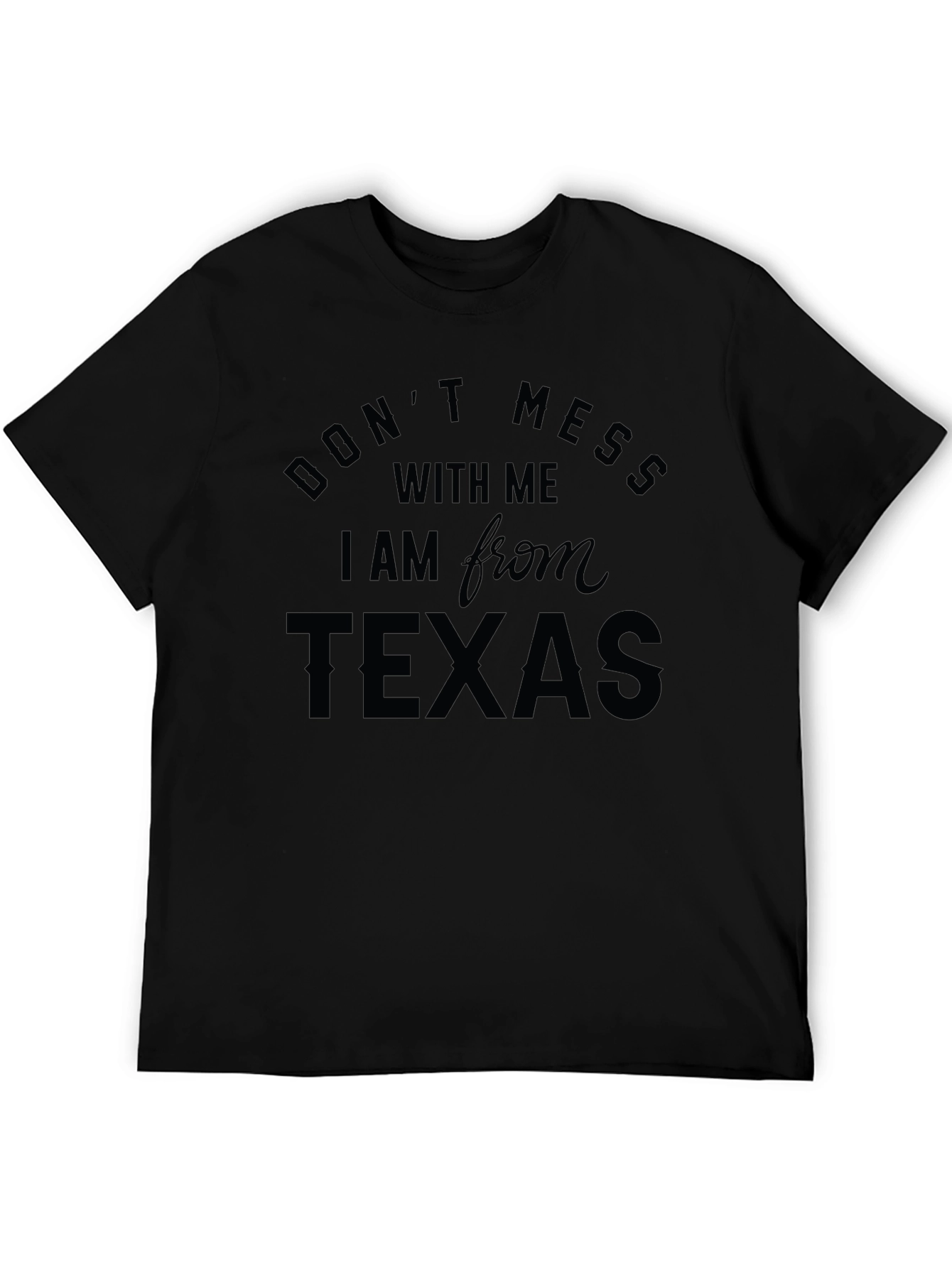 Dont Mess with Me Im from Texas Black T-Shirt