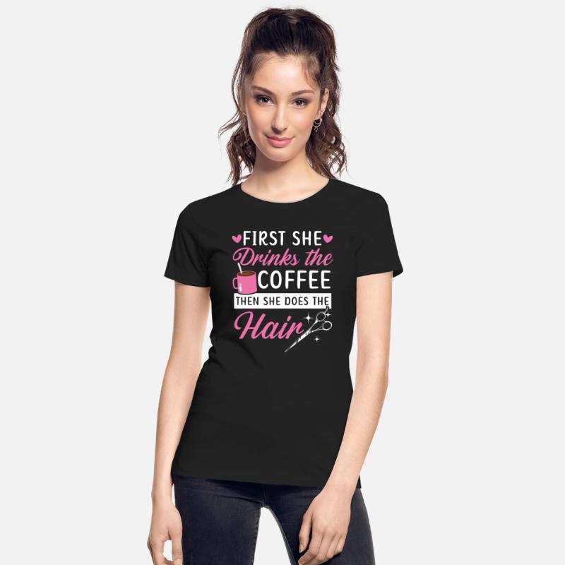 First She Drinks The Coffee Then She Does The Hair