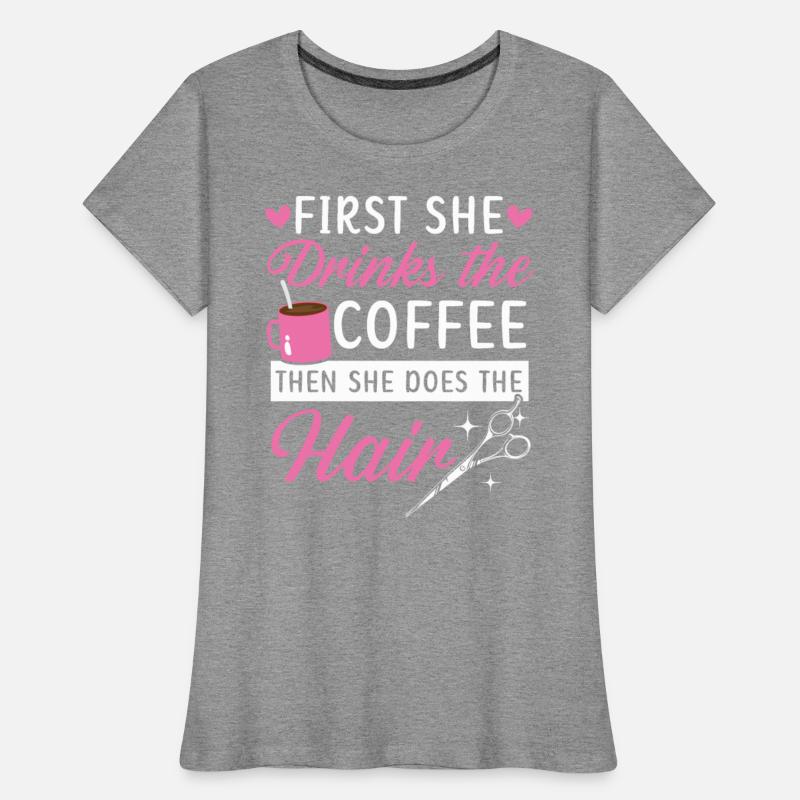 First She Drinks The Coffee Then She Does The Hair