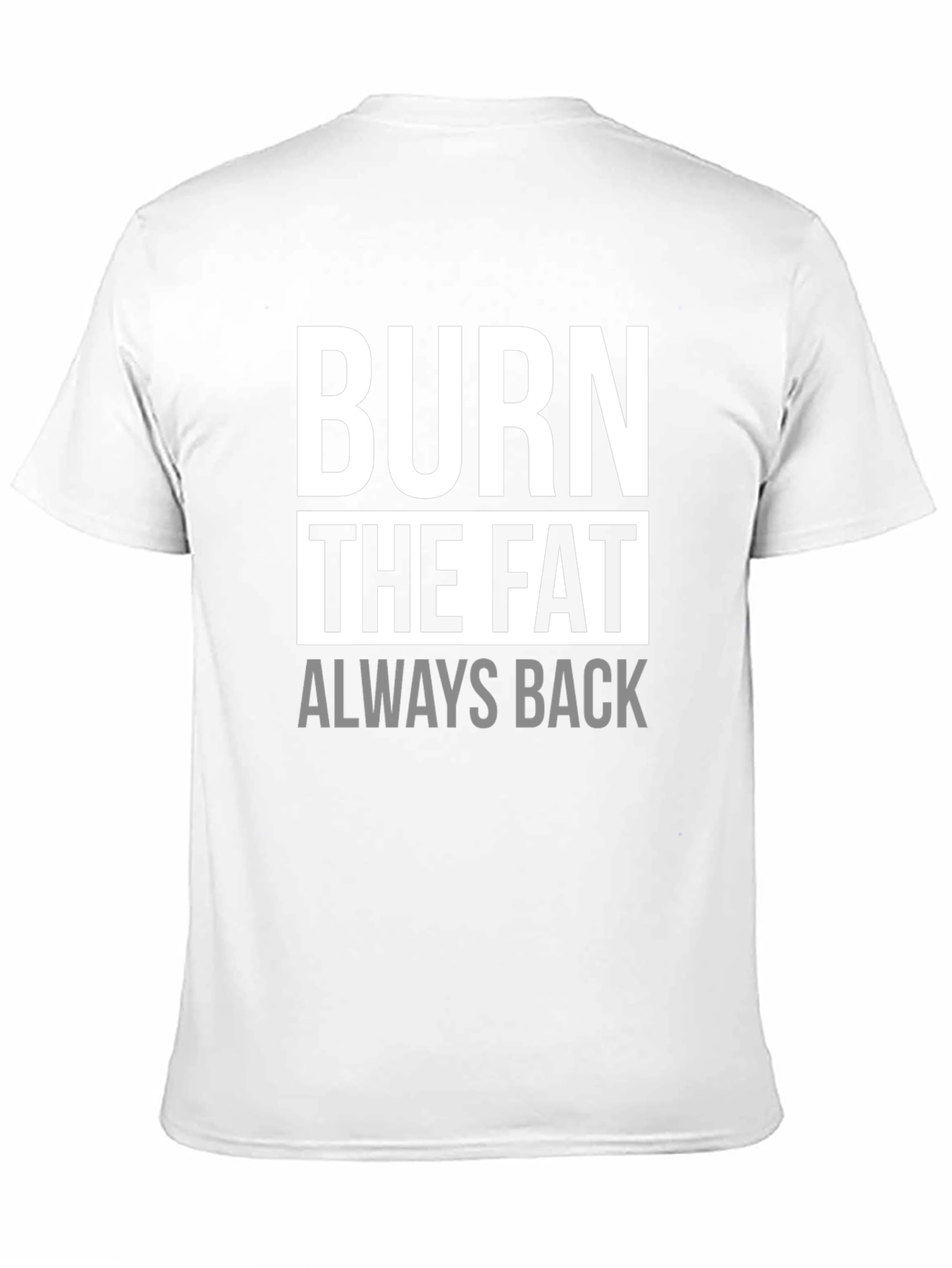 Burn The Fat Always Back Black Graphic T-Shirt