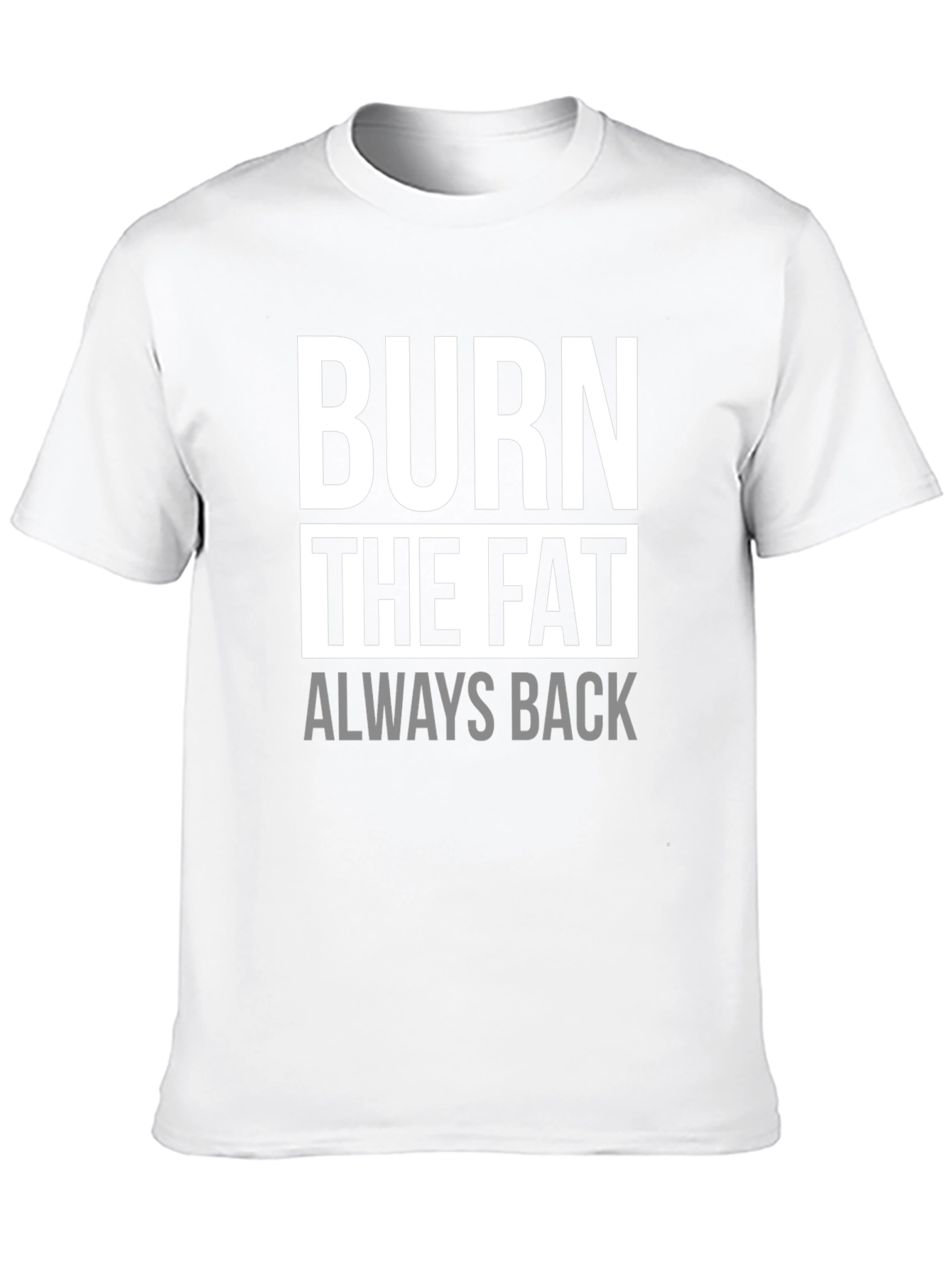 Burn The Fat Always Back Black Graphic T-Shirt