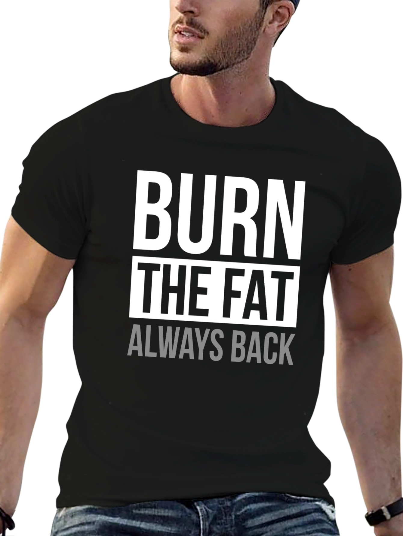 Burn The Fat Always Back Black Graphic T-Shirt