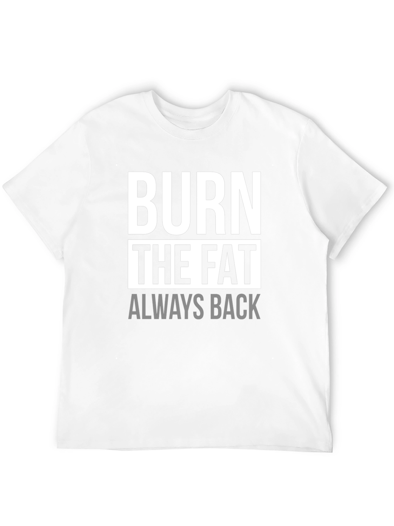 Burn The Fat Always Back Black Graphic T-Shirt