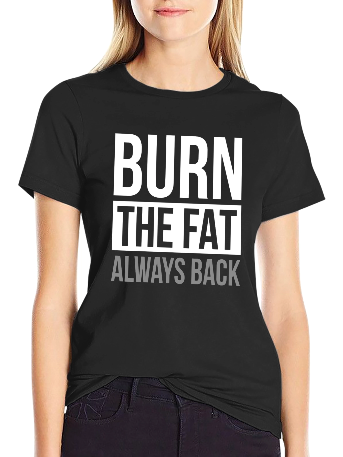 Burn The Fat Always Back Black Graphic T-Shirt