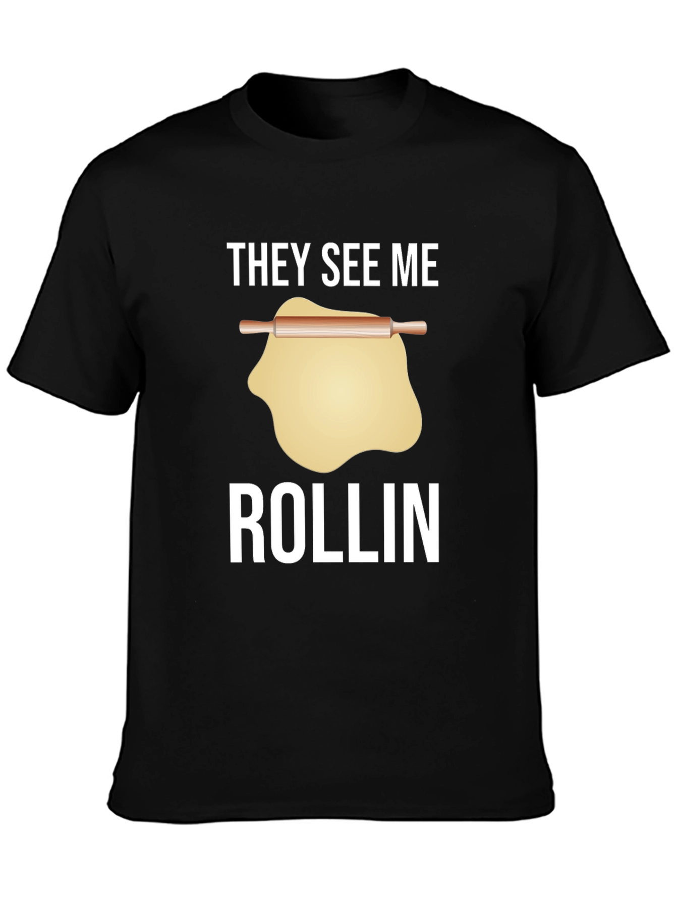 They See Me Rollin T-Shirt - Funny Baking Tee
