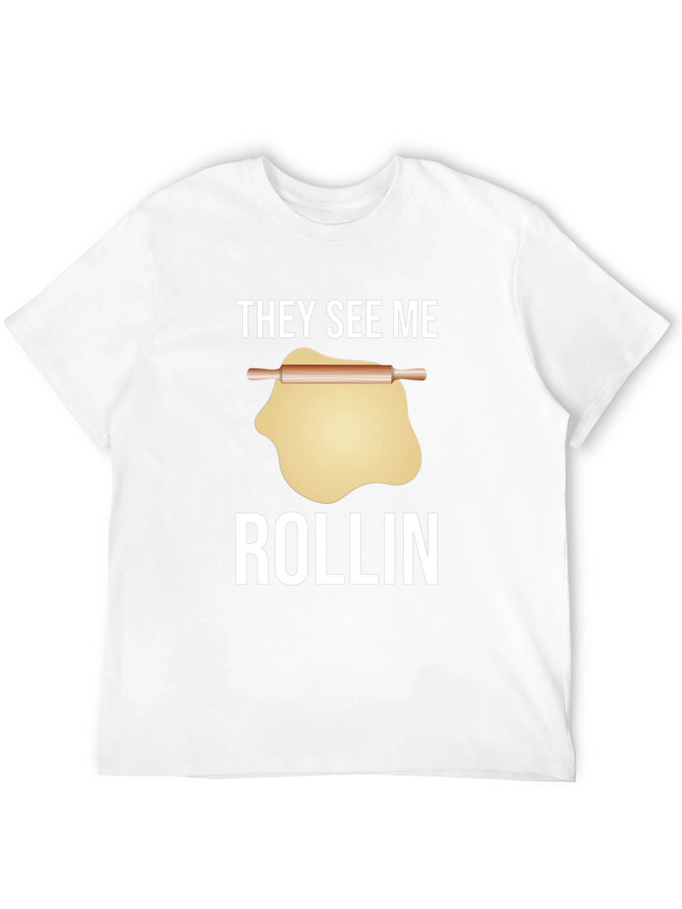 They See Me Rollin T-Shirt - Funny Baking Tee