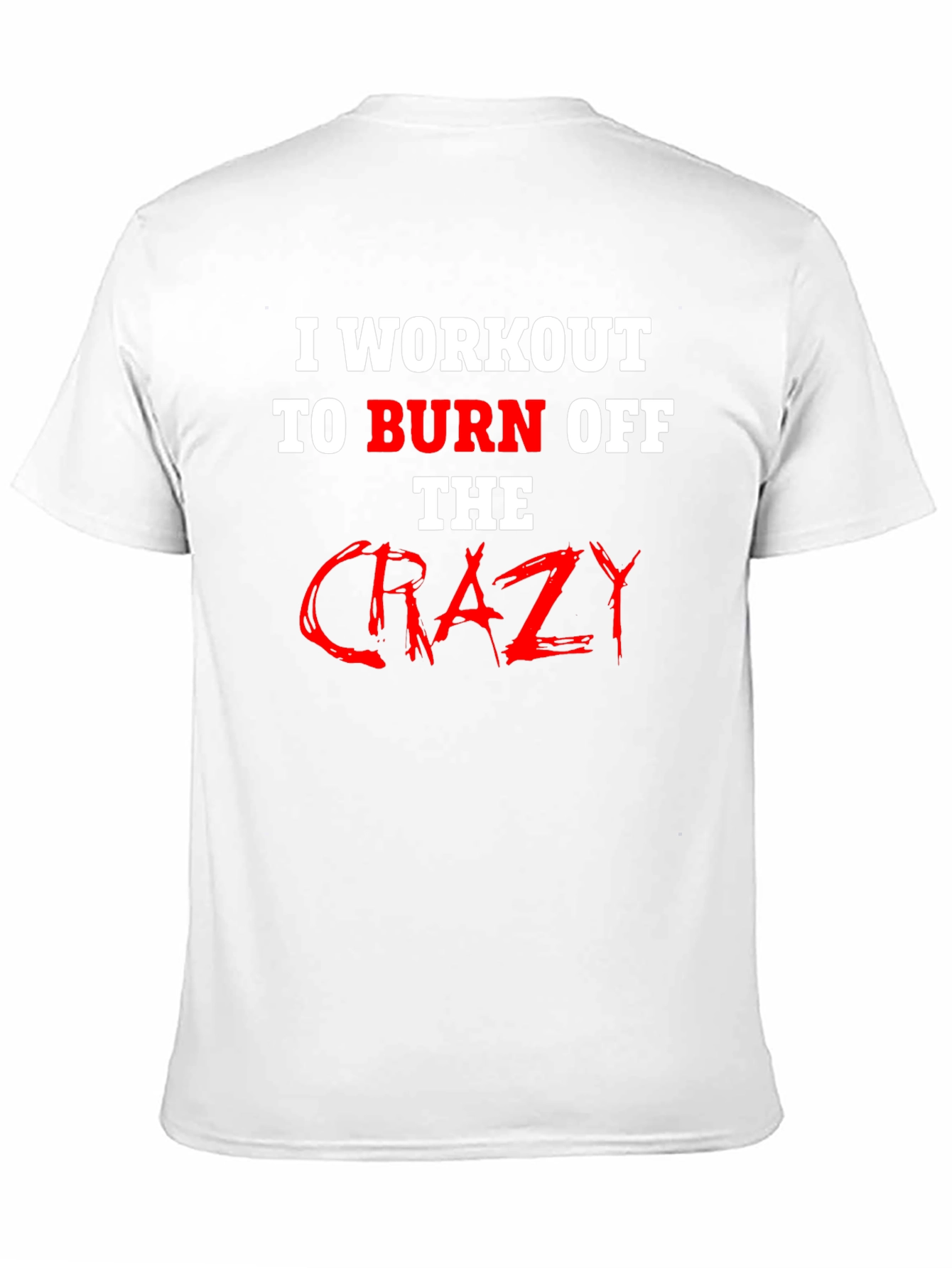 Workout to Burn Off Crazy T-Shirt