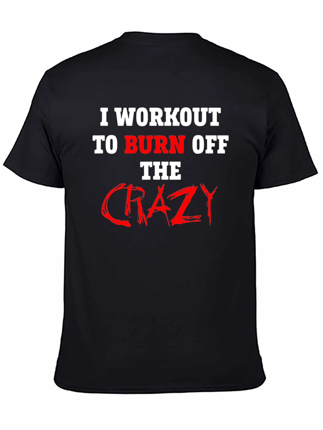Workout to Burn Off Crazy T-Shirt