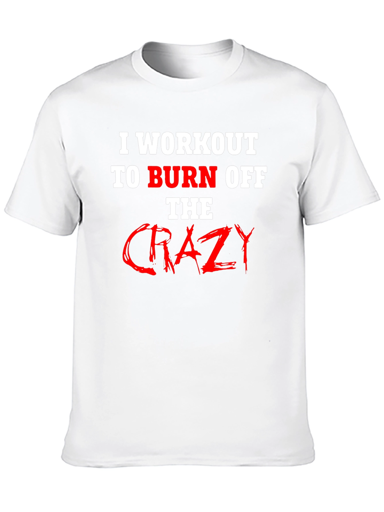 Workout to Burn Off Crazy T-Shirt
