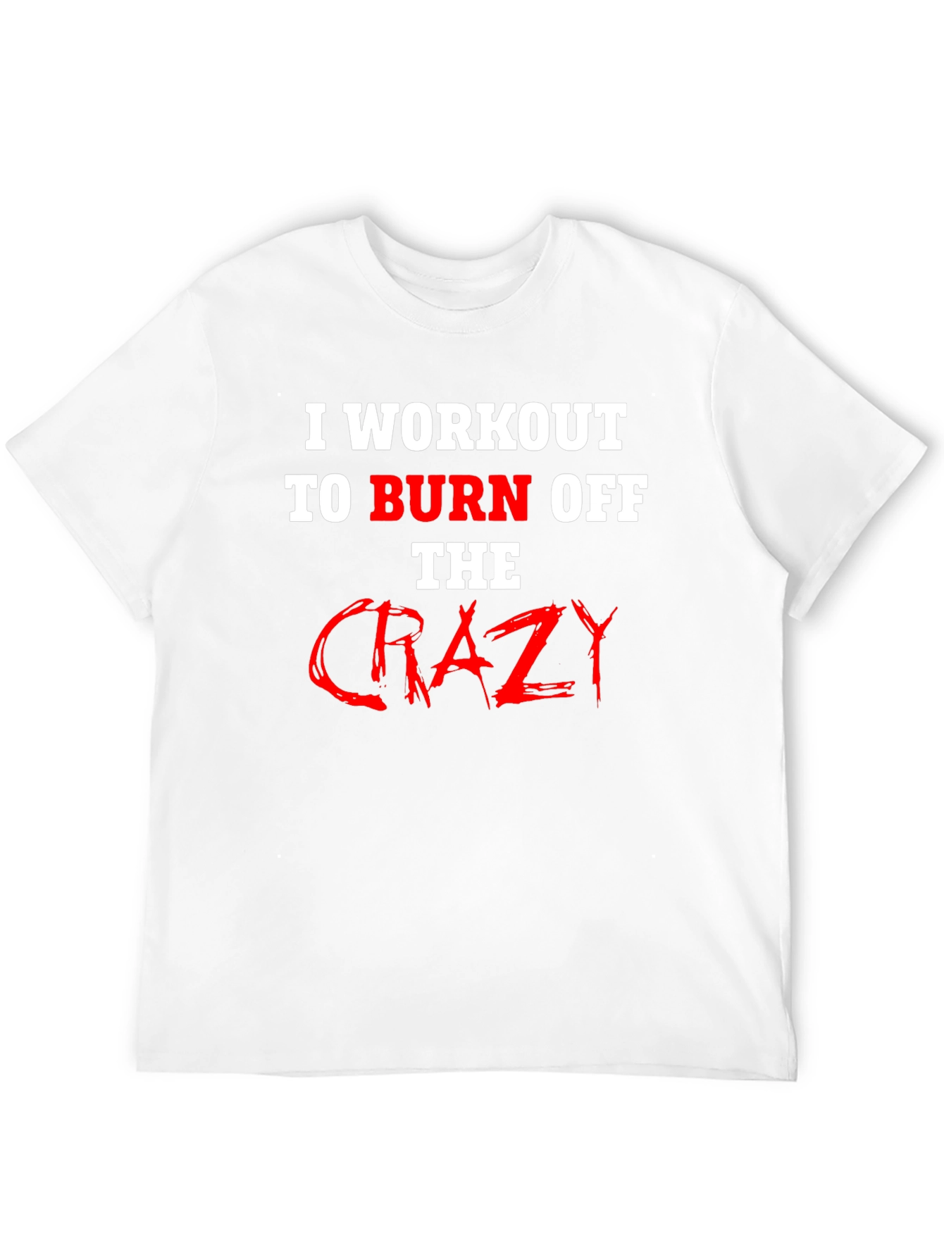 Workout to Burn Off Crazy T-Shirt
