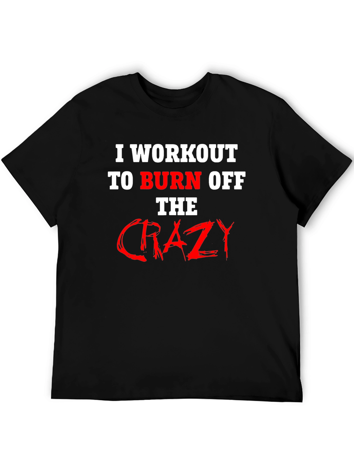 Workout to Burn Off Crazy T-Shirt