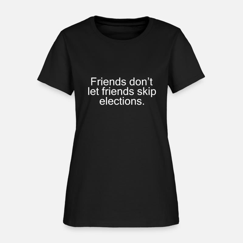 friends don't let friends skip elections