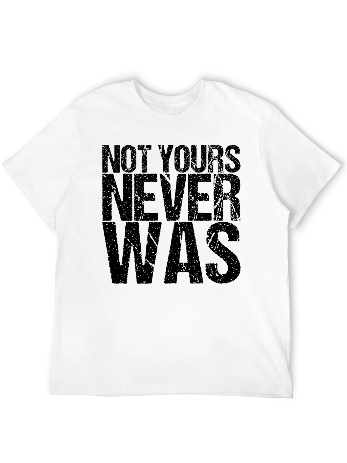 Not Yours Never Was Graphic Tee - Mens