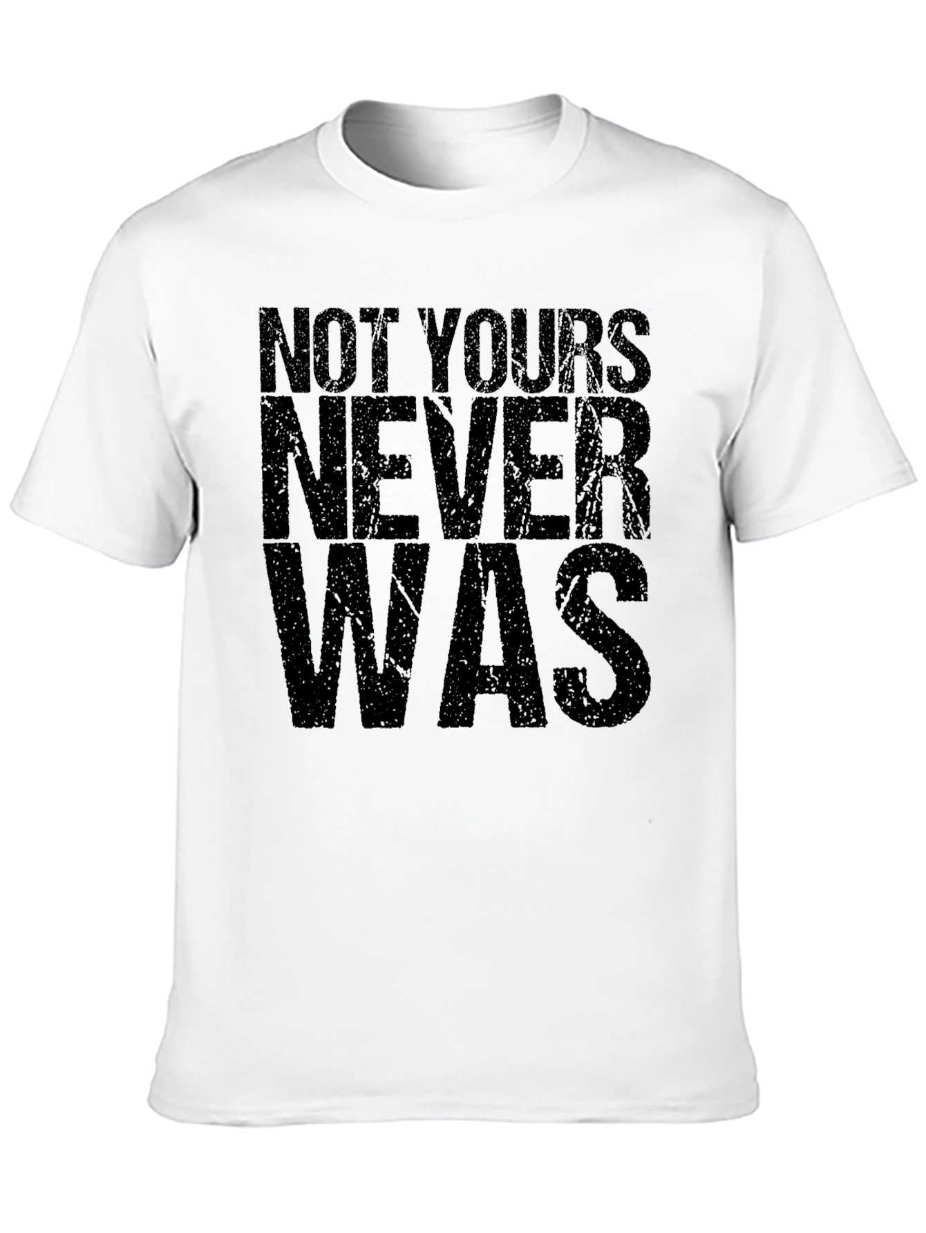 Not Yours Never Was Graphic Tee - Mens