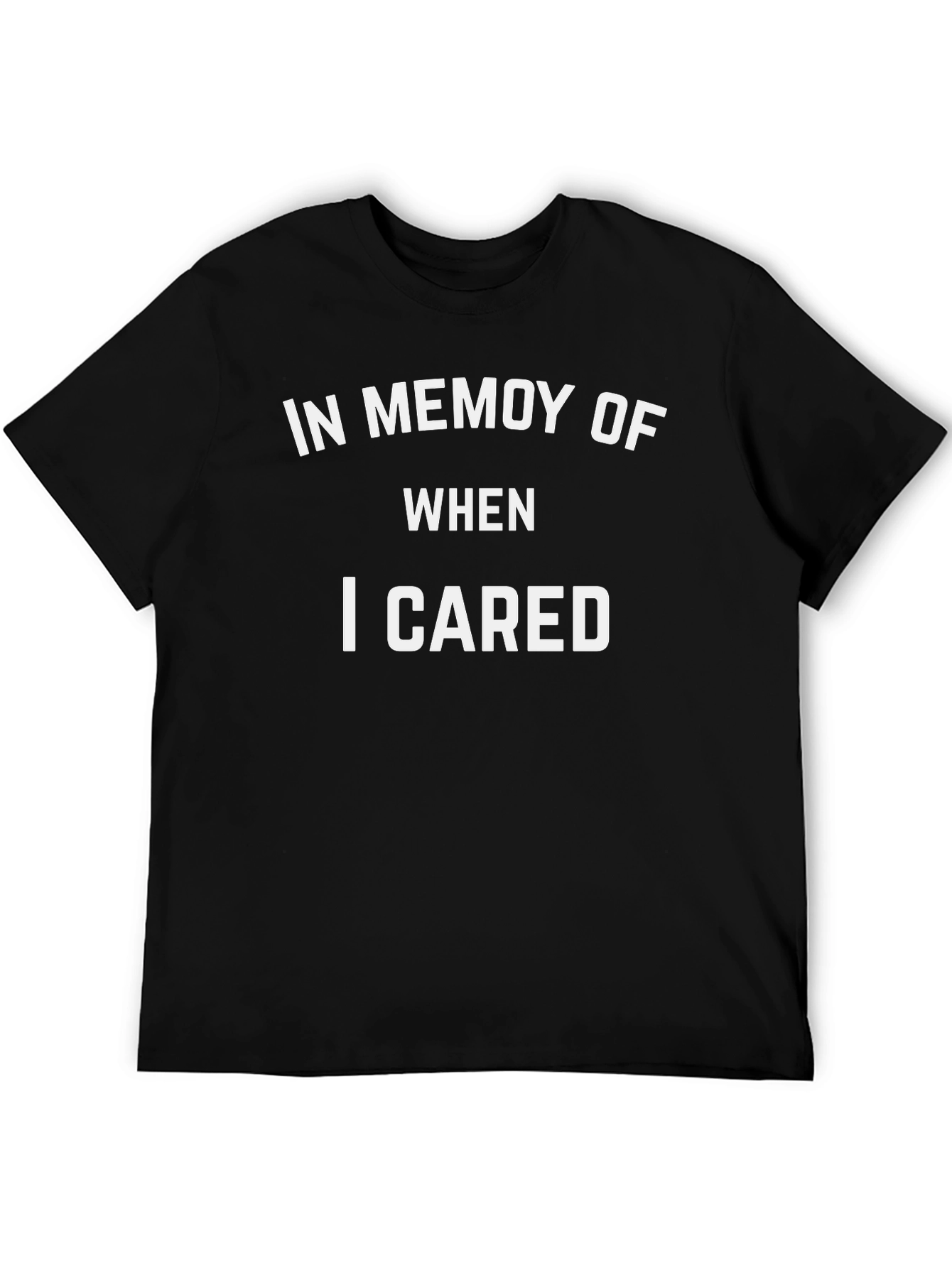 In Memory of When I Cared T-Shirt