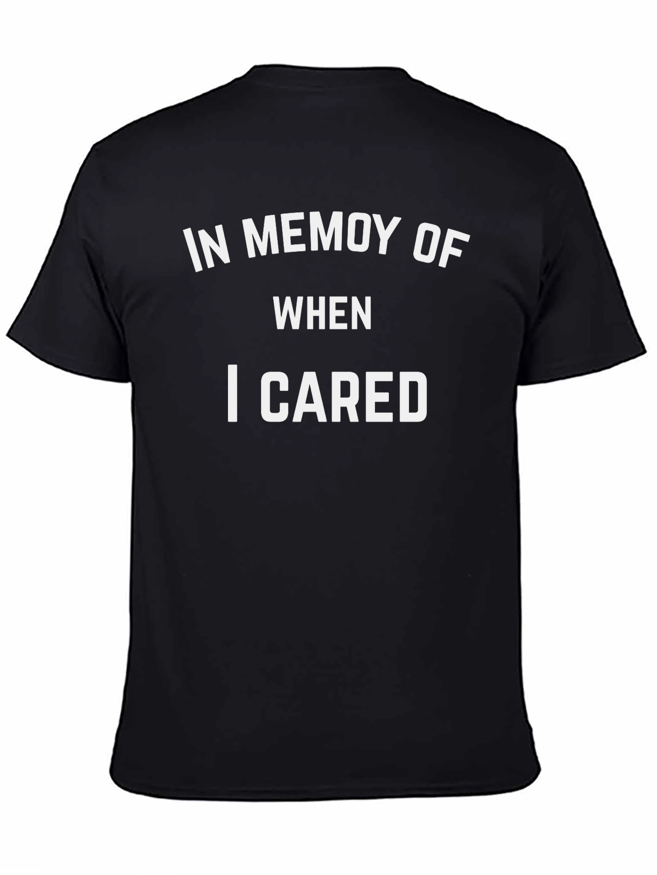 In Memory of When I Cared T-Shirt