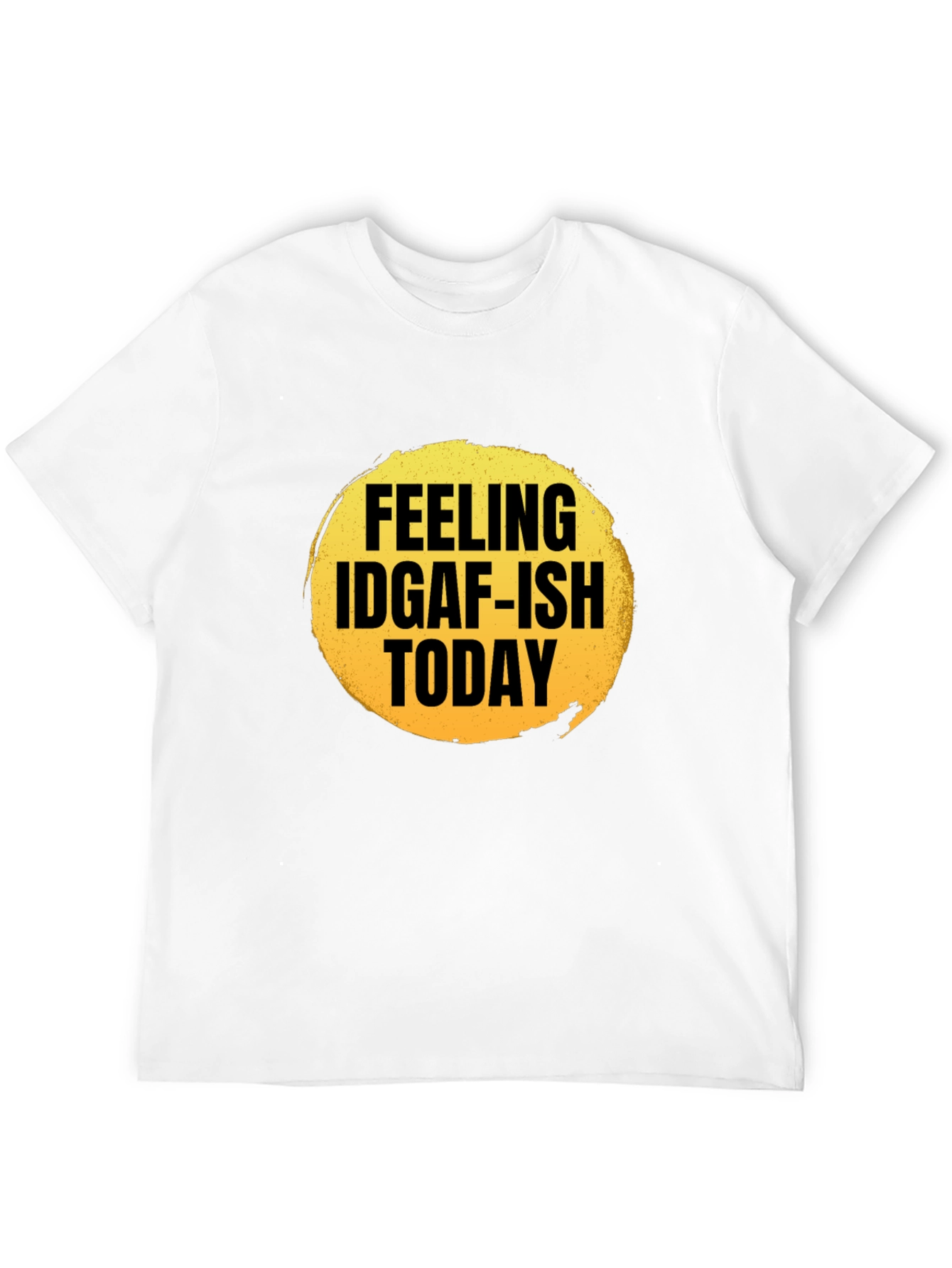 Feeling IDGAF-ish Today Graphic T-Shirt