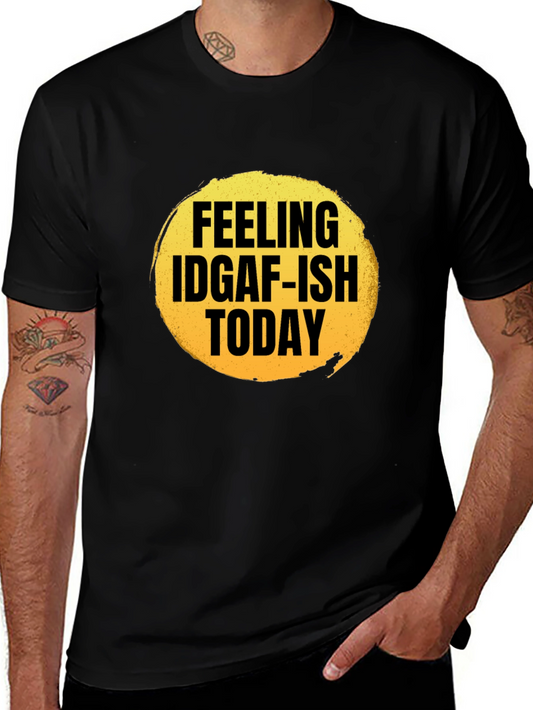 Feeling IDGAF-ish Today Graphic T-Shirt