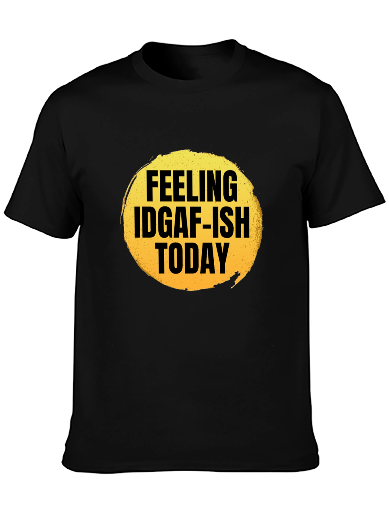 Feeling IDGAF-ish Today Graphic T-Shirt