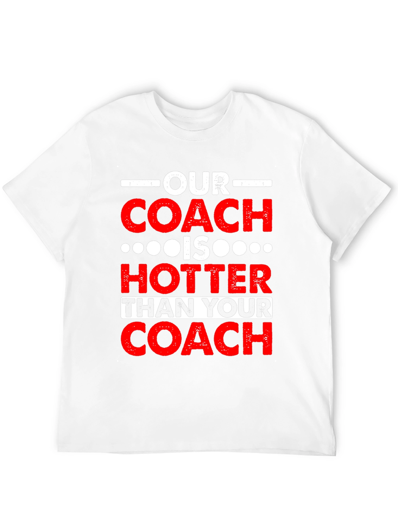 Funny Coach T-Shirt: Our Coach is Hotter