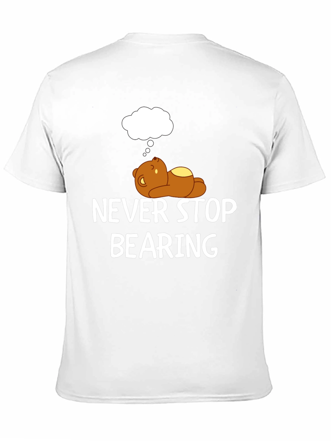 Never Stop Bearing T-Shirt - Funny Bear Graphic Tee