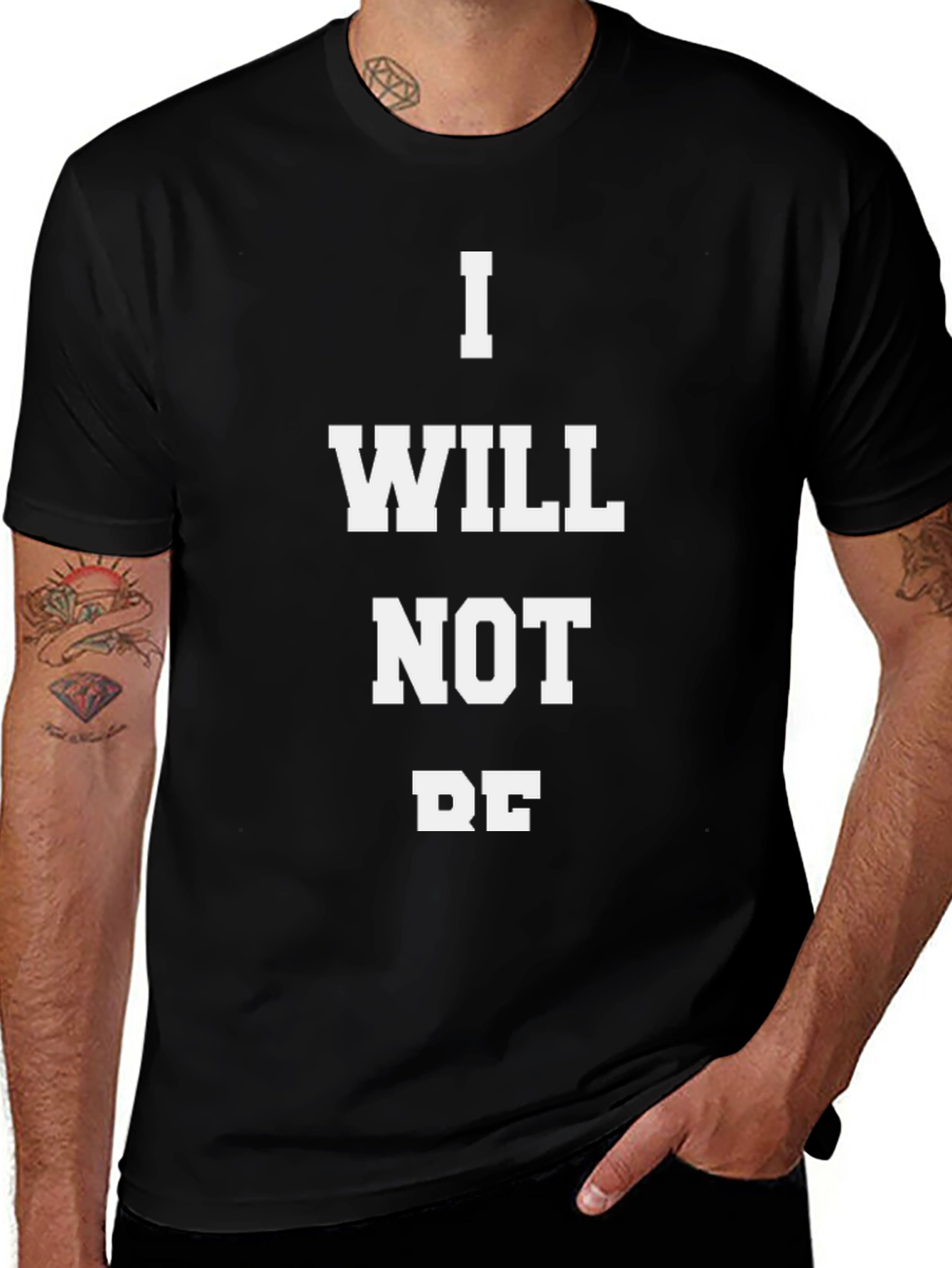 I WILL NOT BE T-Shirt