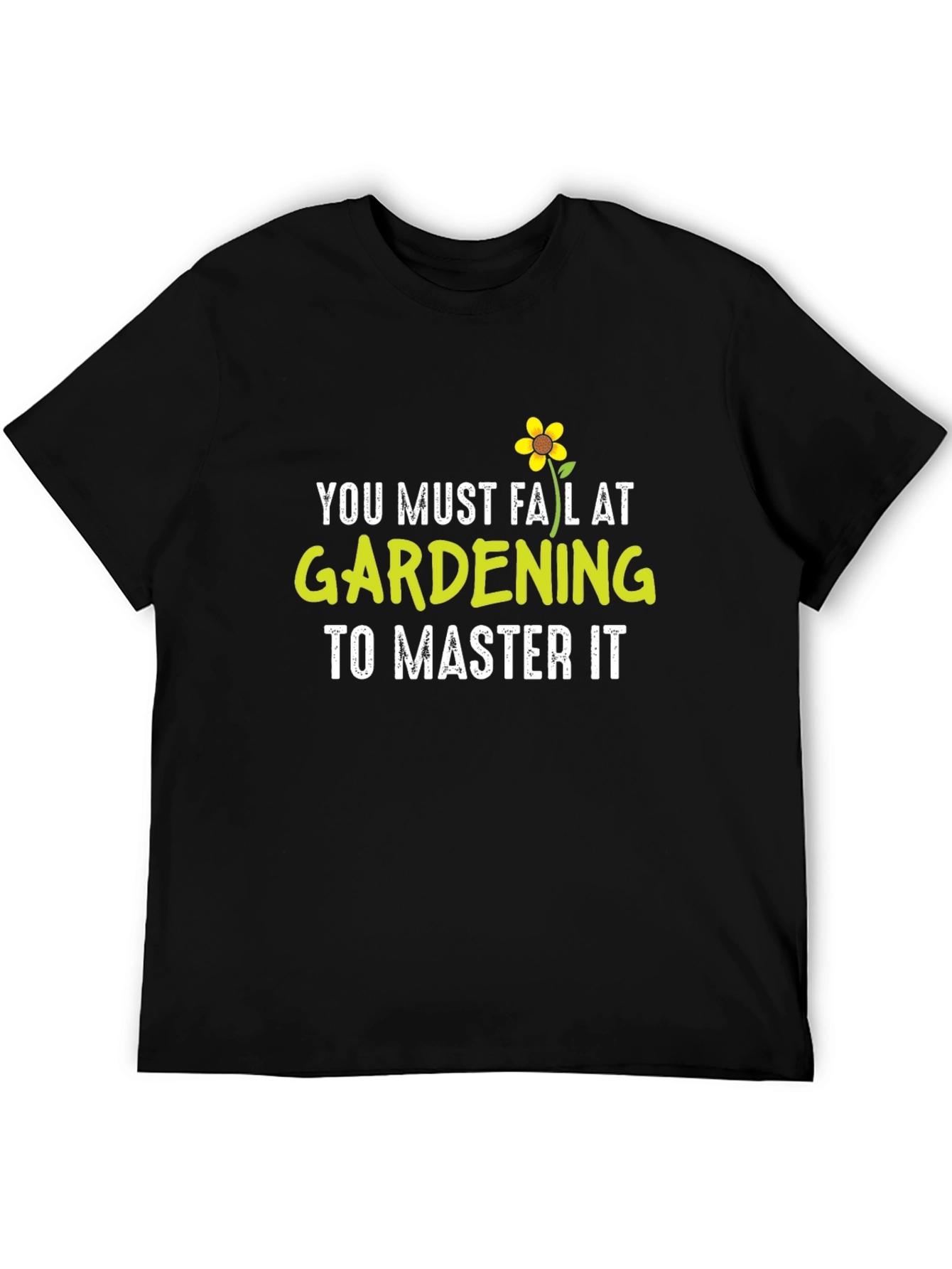 Gardening T-Shirt - You Must Fail At Gardening