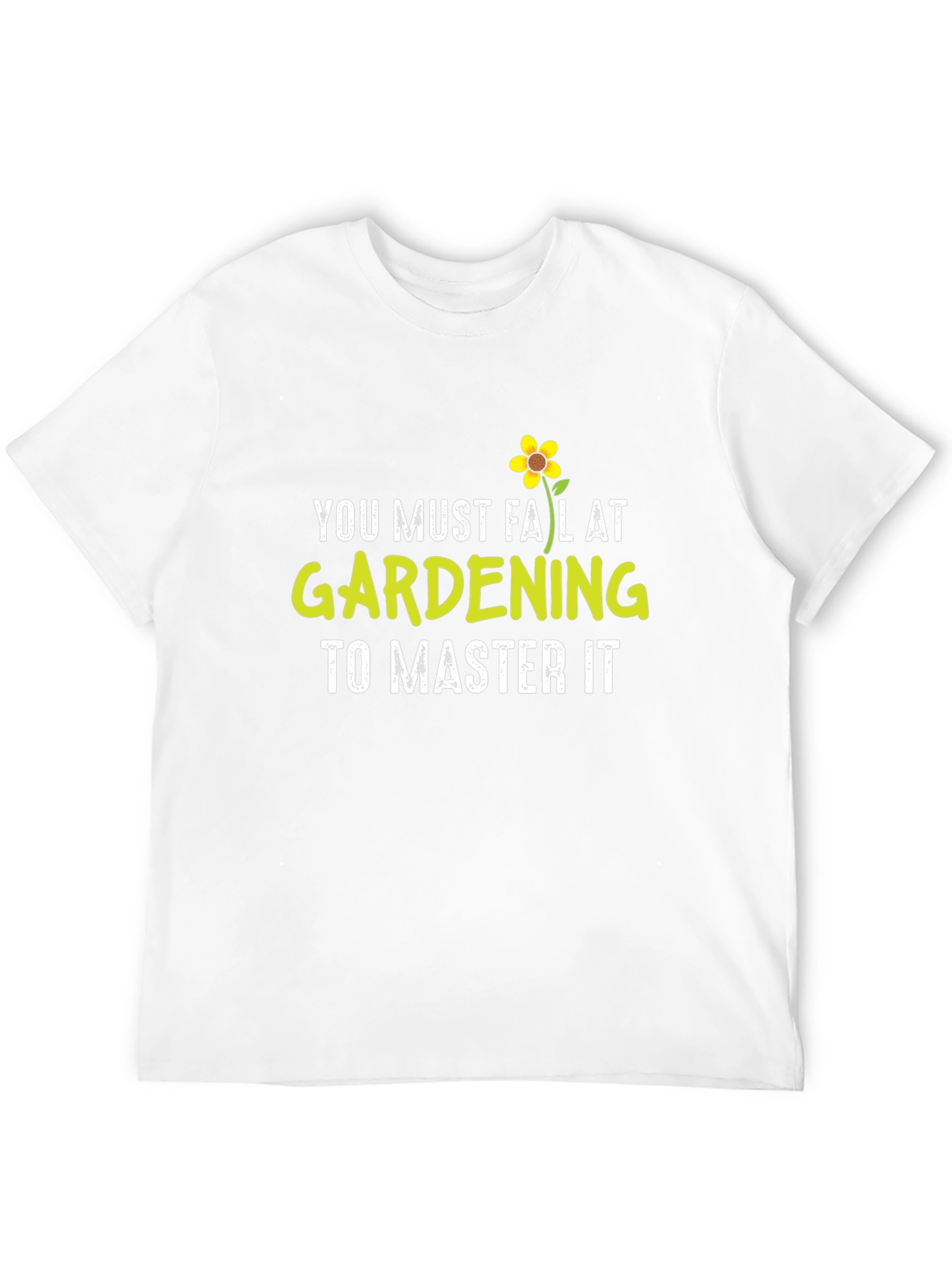 Gardening T-Shirt - You Must Fail At Gardening