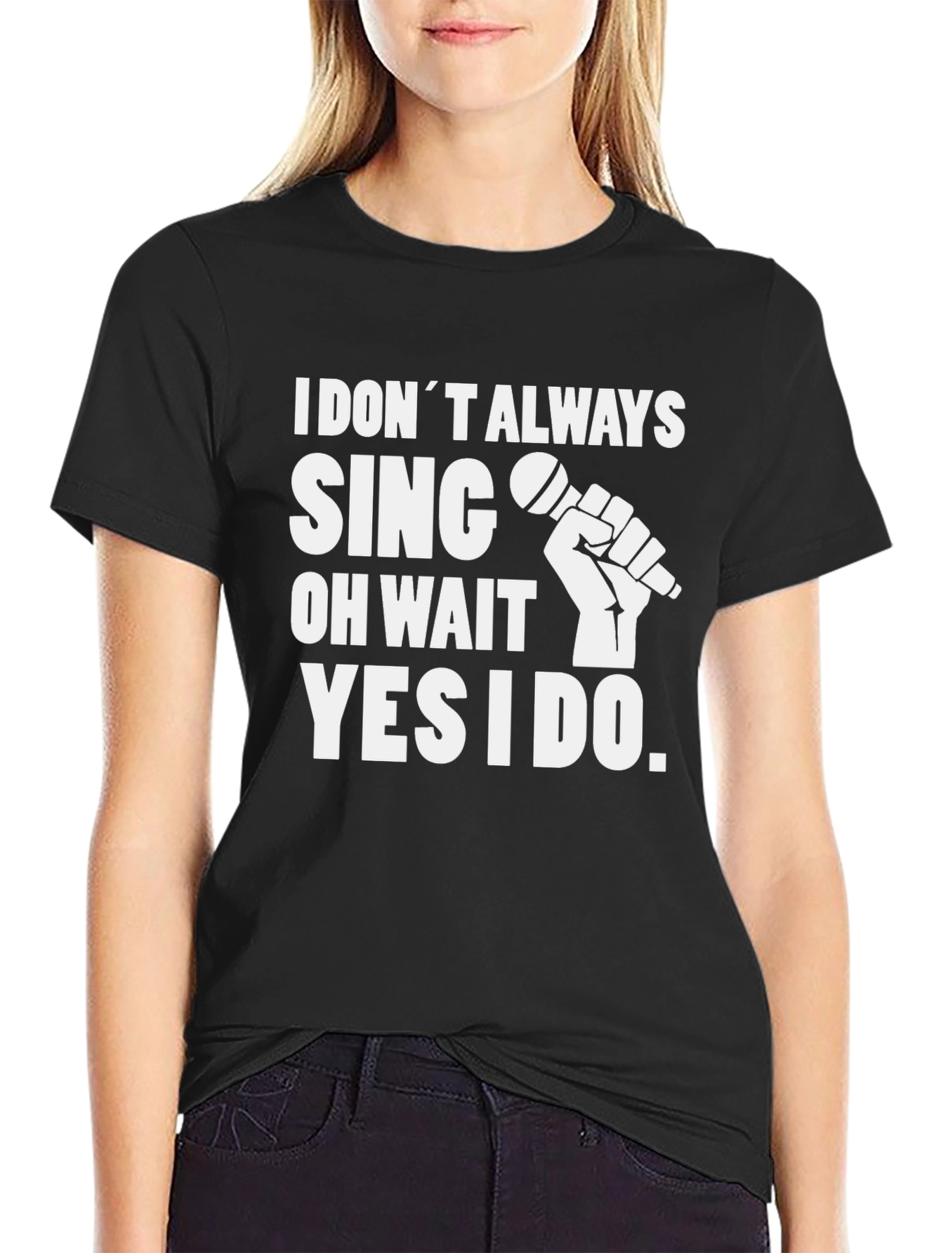 I Dont Always Sing Graphic Tee