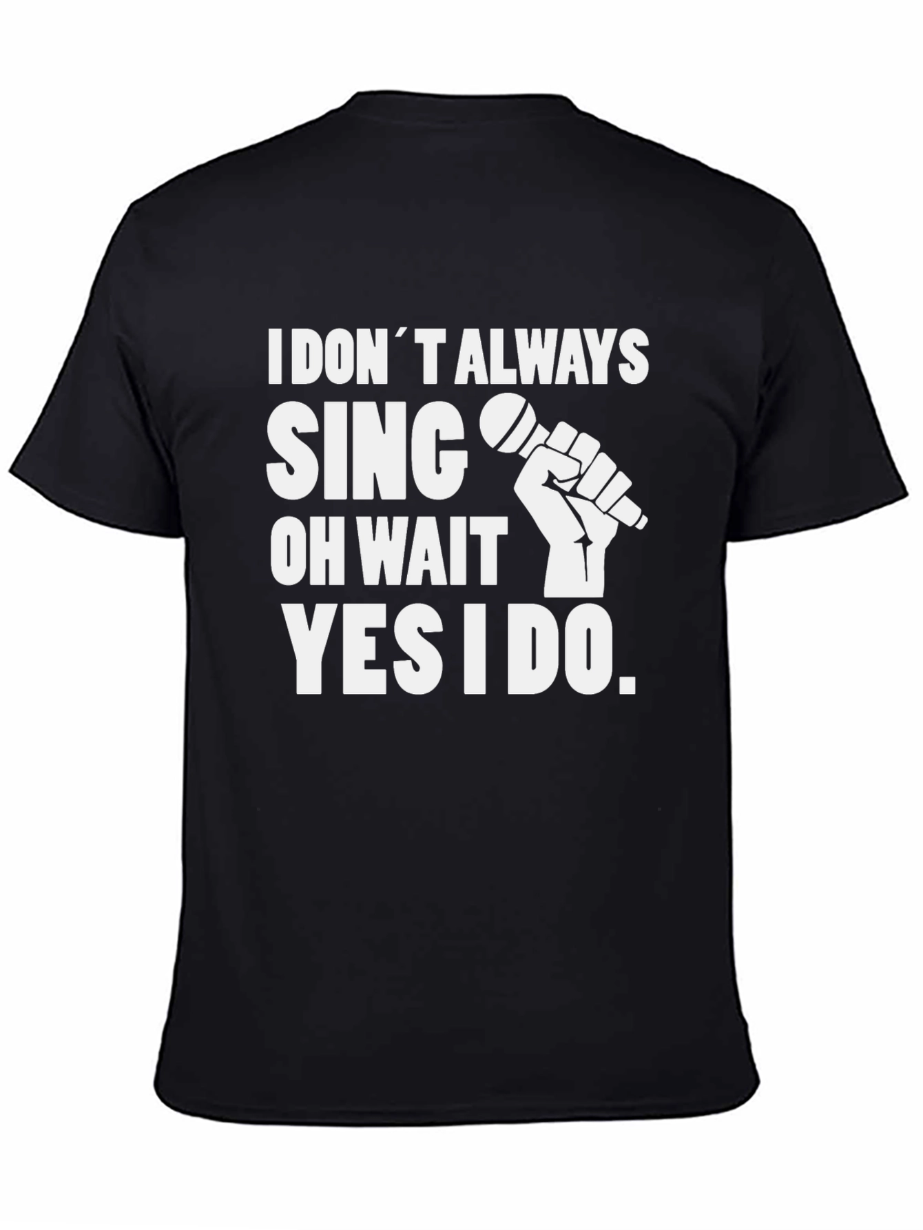 I Dont Always Sing Graphic Tee