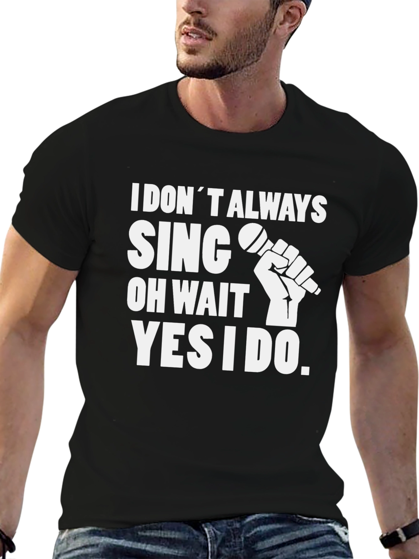 I Dont Always Sing Graphic Tee