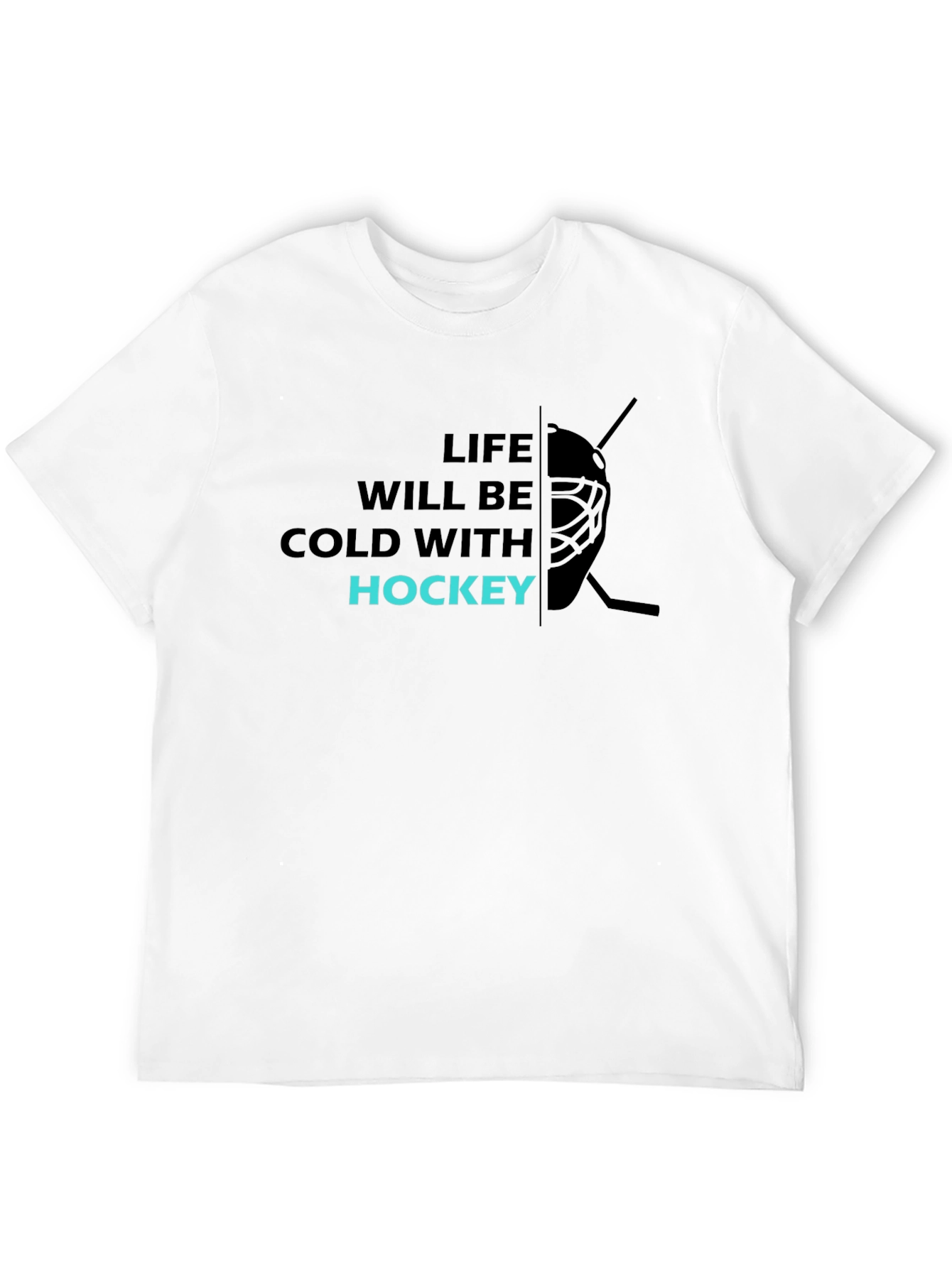 Life Will Be Cold with Hockey T-Shirt