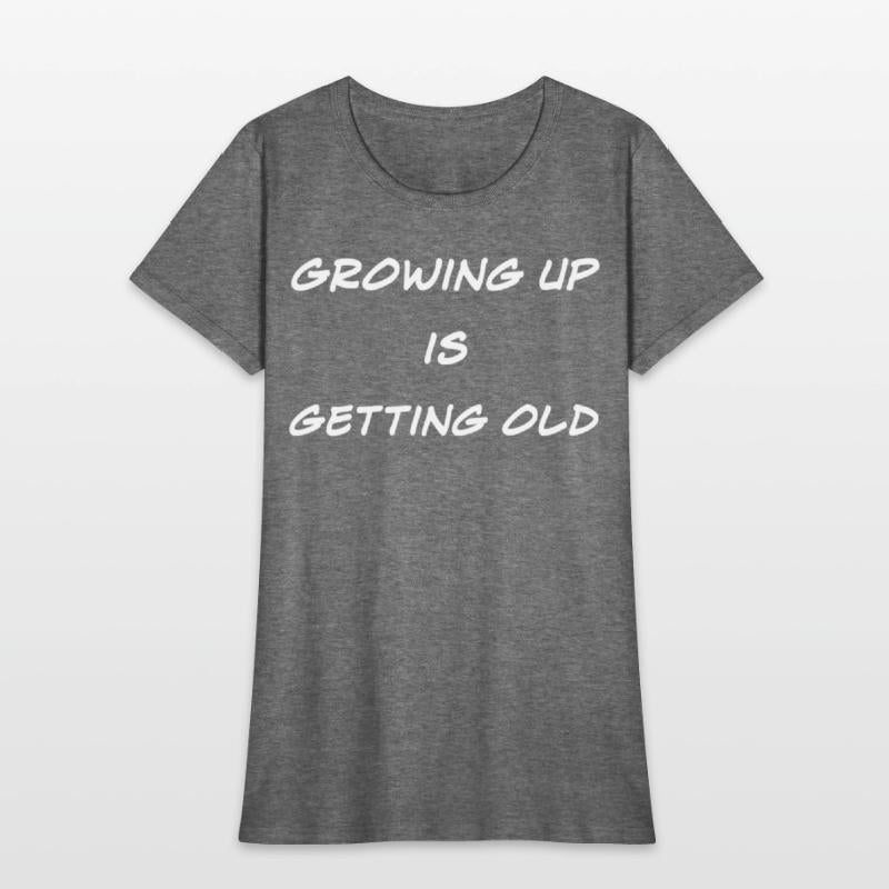 Growing Up Is Getting Old Joke