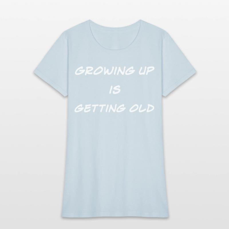 Growing Up Is Getting Old Joke
