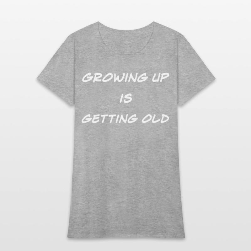 Growing Up Is Getting Old Joke