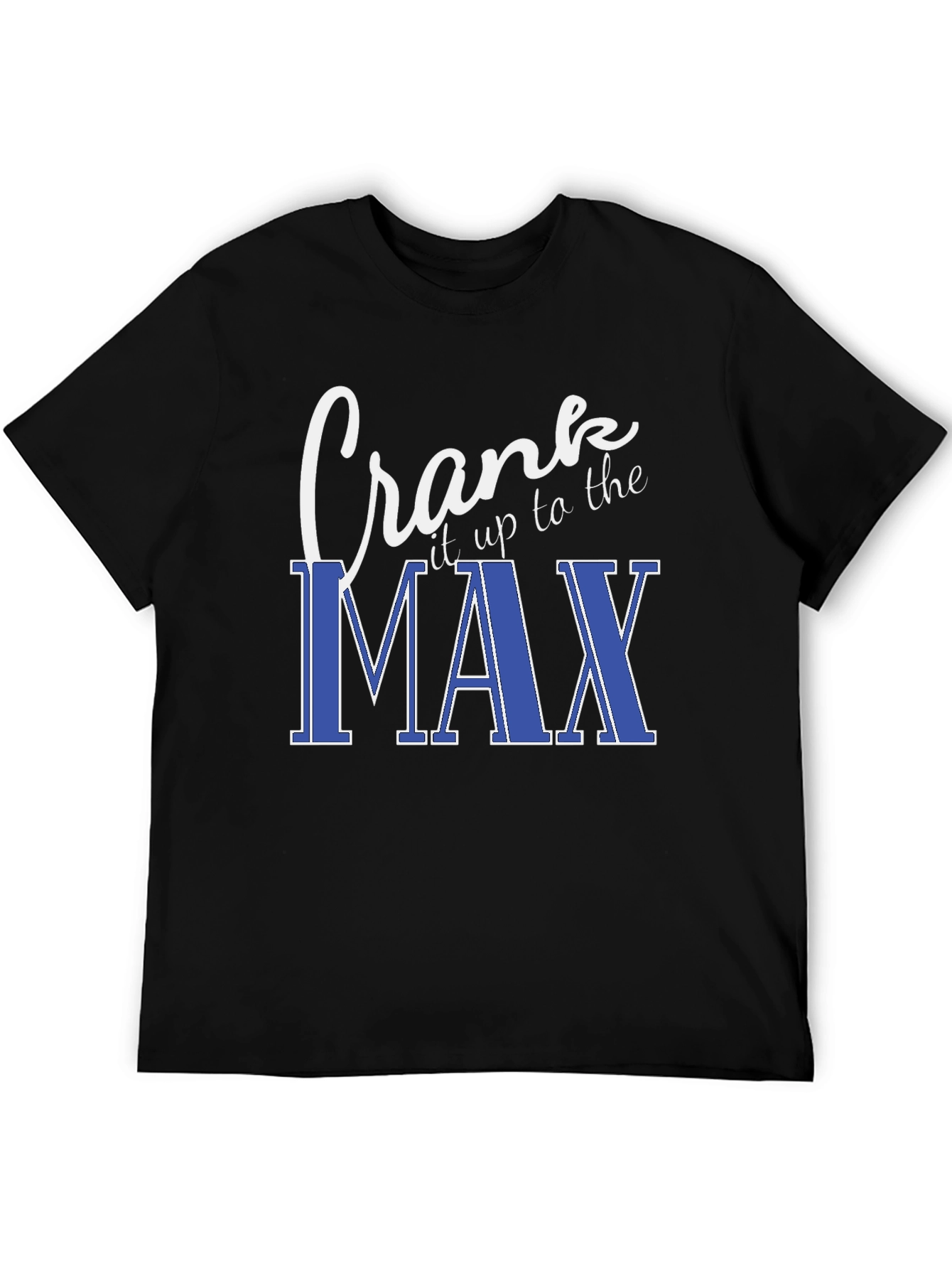 Crank It Up To The Max Black T-Shirt