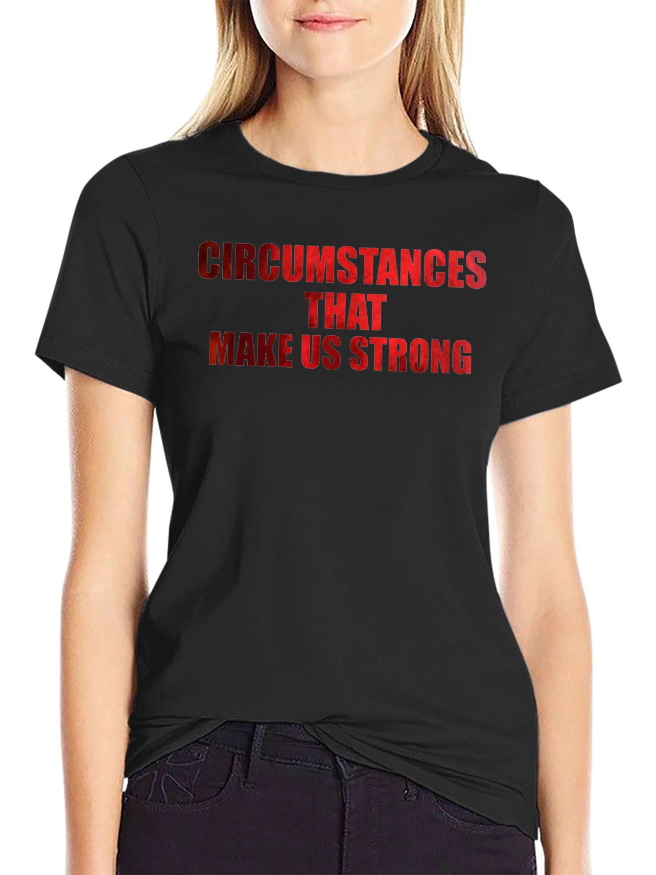 Circumstances Make Us Strong Graphic T-Shirt