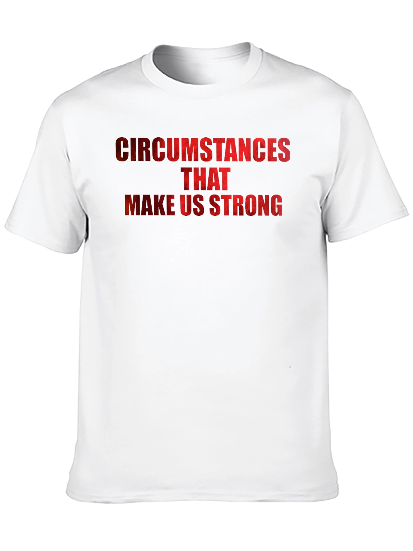 Circumstances Make Us Strong Graphic T-Shirt