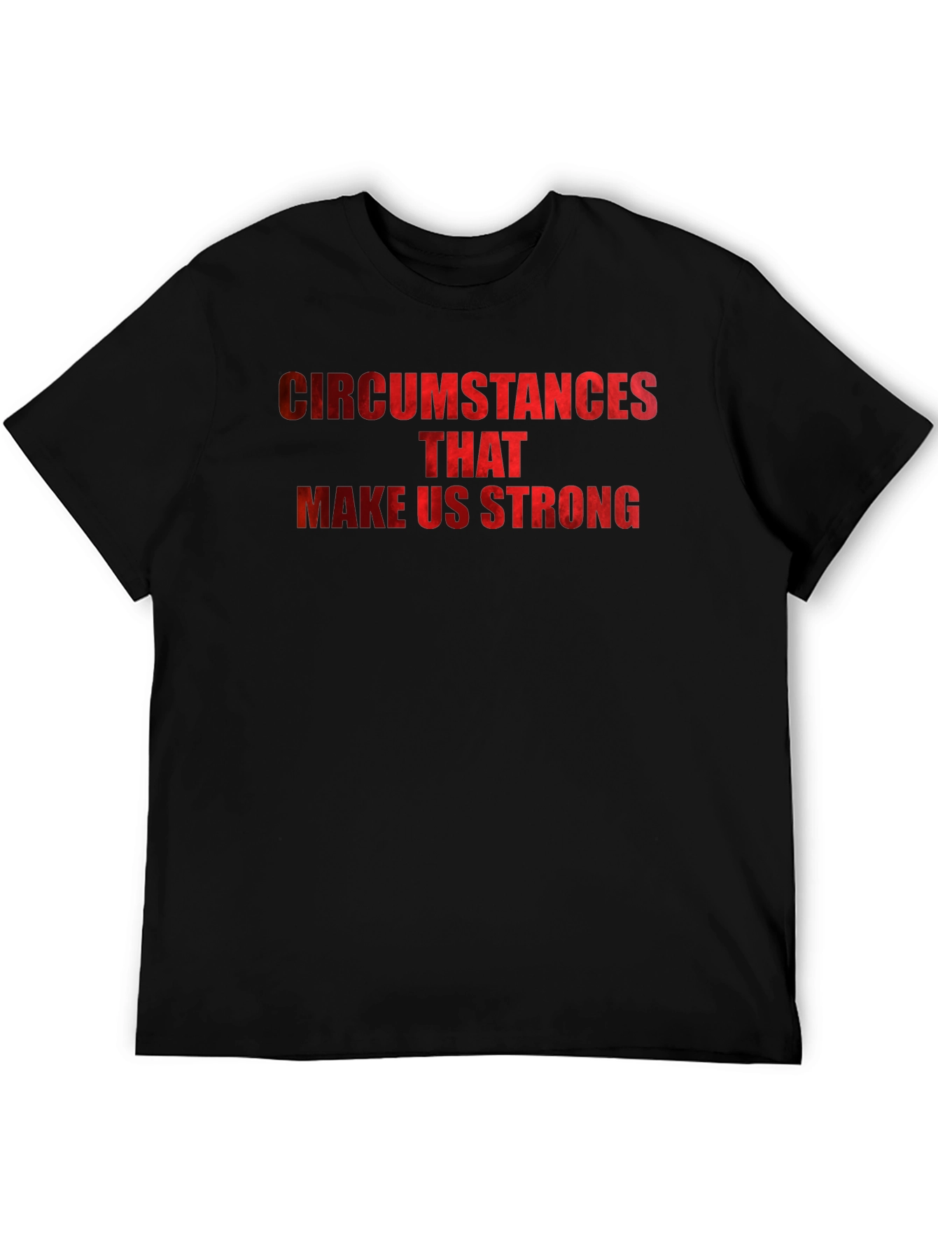 Circumstances Make Us Strong Graphic T-Shirt