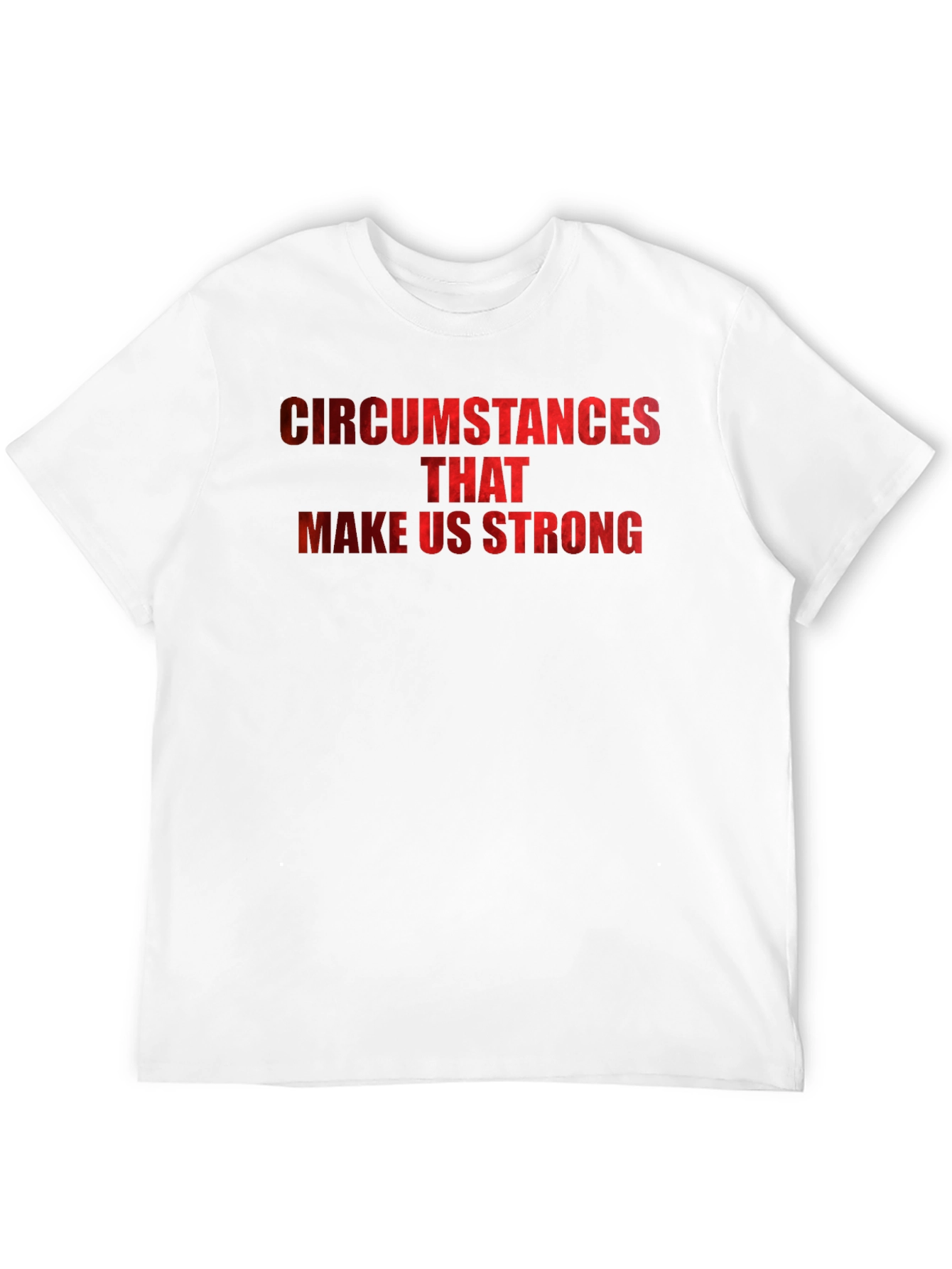 Circumstances Make Us Strong Graphic T-Shirt