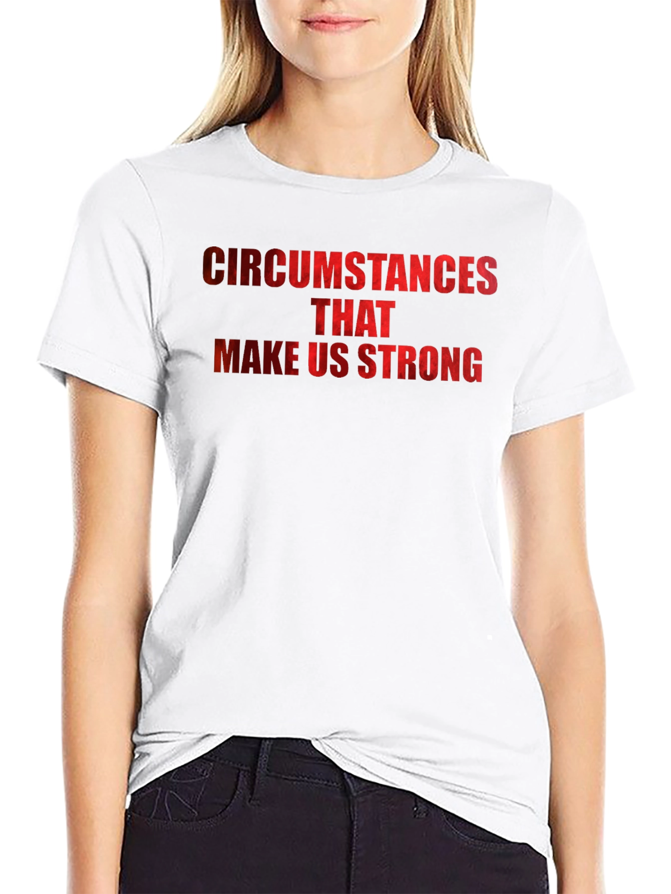 Circumstances Make Us Strong Graphic T-Shirt