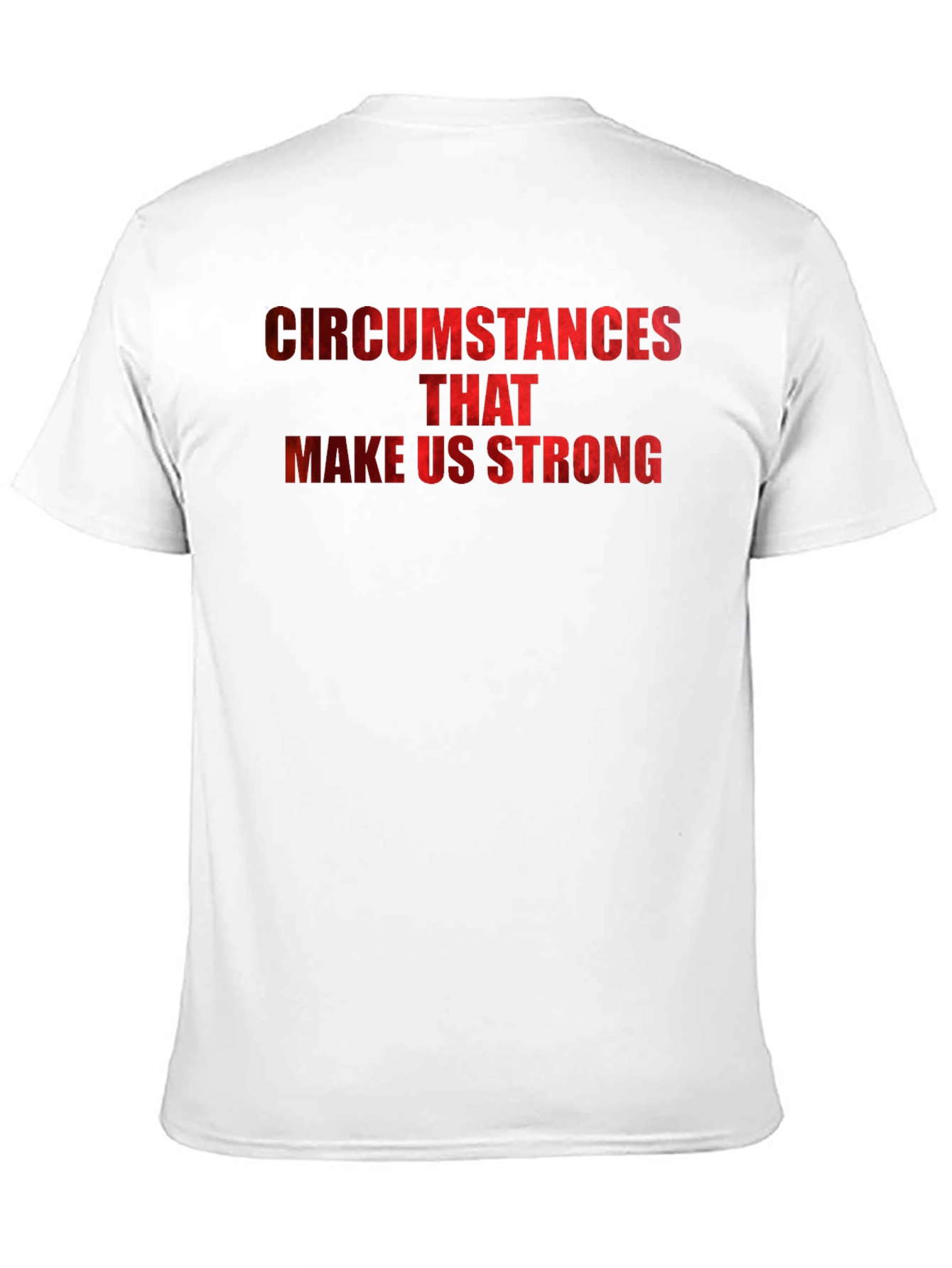 Circumstances Make Us Strong Graphic T-Shirt