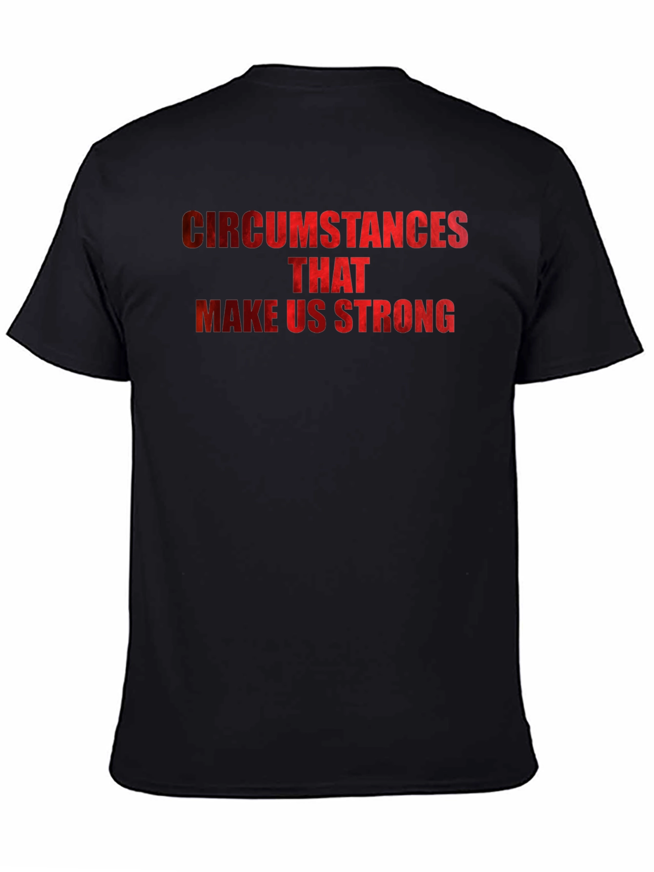 Circumstances Make Us Strong Graphic T-Shirt