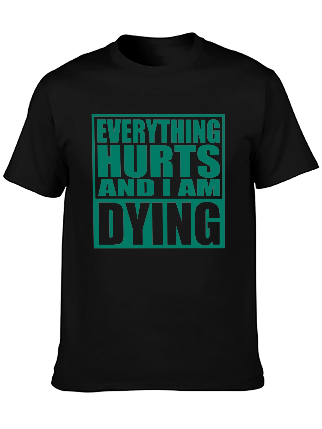 Everything Hurts And I Am Dying Graphic Tee