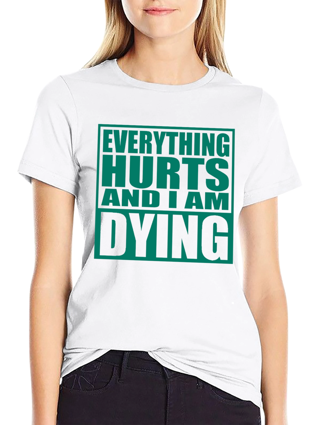 Everything Hurts And I Am Dying Graphic Tee