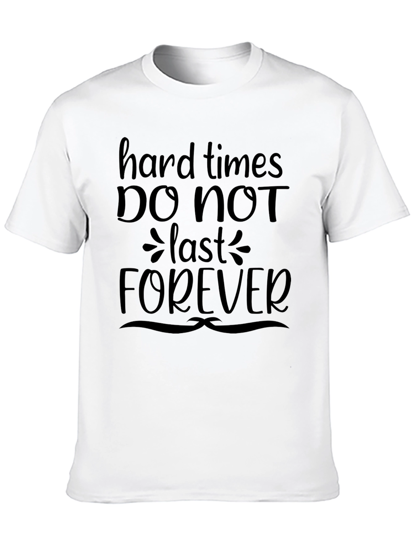Hard Times Dont Last Forever T-Shirt