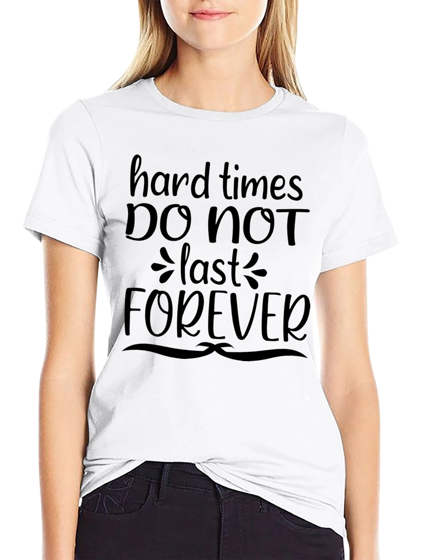 Hard Times Dont Last Forever T-Shirt